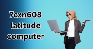 7cxn608 latitude computer​