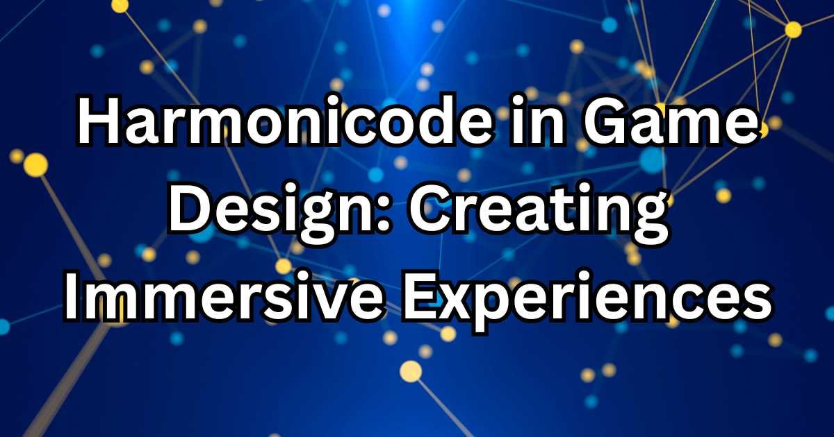 Harmonicode in Game Design: Creating Immersive Experiences