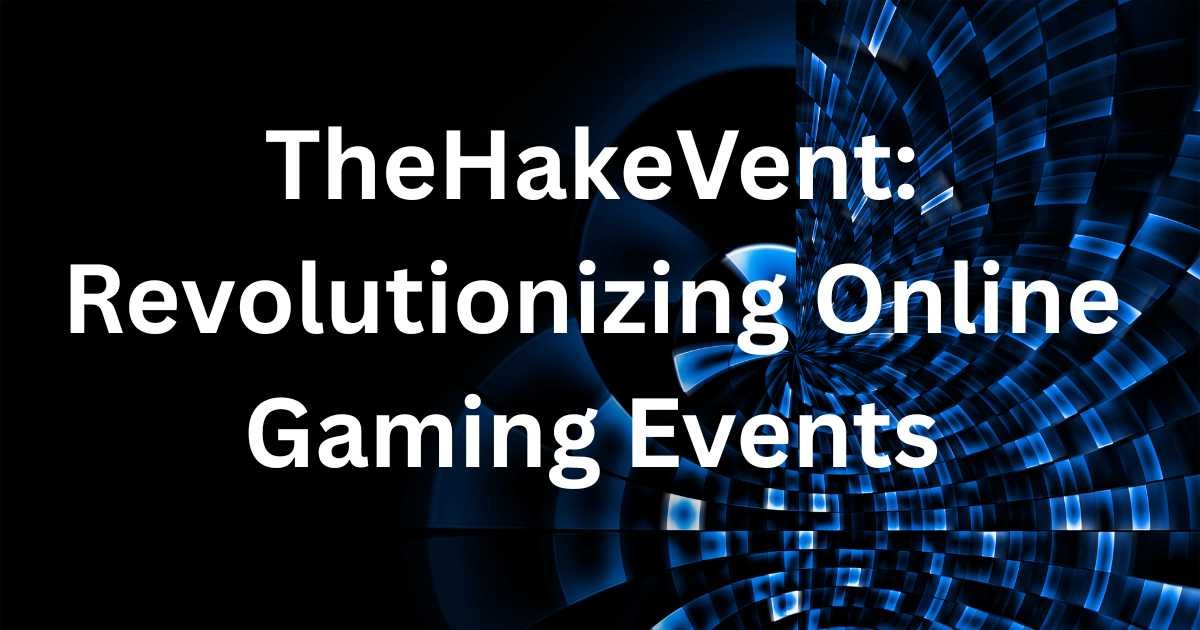 TheHakeVent: Revolutionizing Online Gaming Events