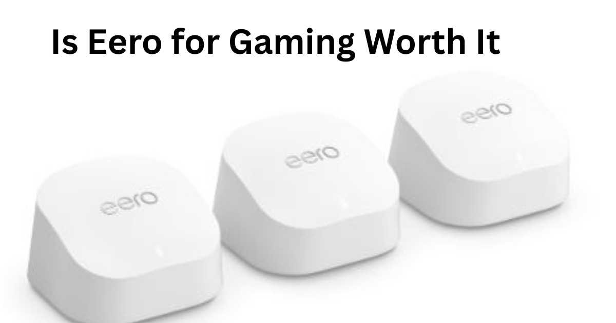 Is Eero for Gaming Worth It? A Complete Guide