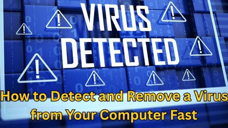 How to Detect and Remove a Virus from Your Computer Fast