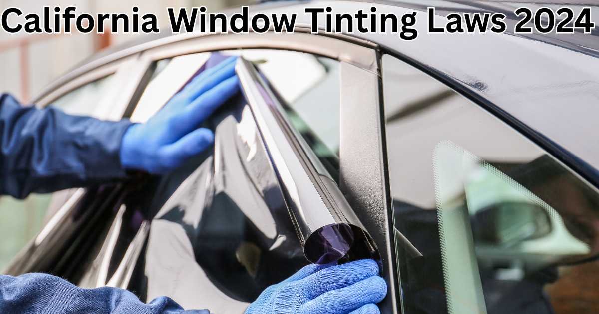 California Window Tinting Laws 2024: What You Need to Know