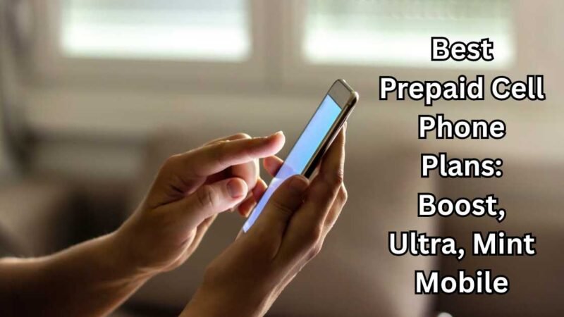Best Prepaid Cell Phone Plans: Boost, Ultra, Mint Mobile