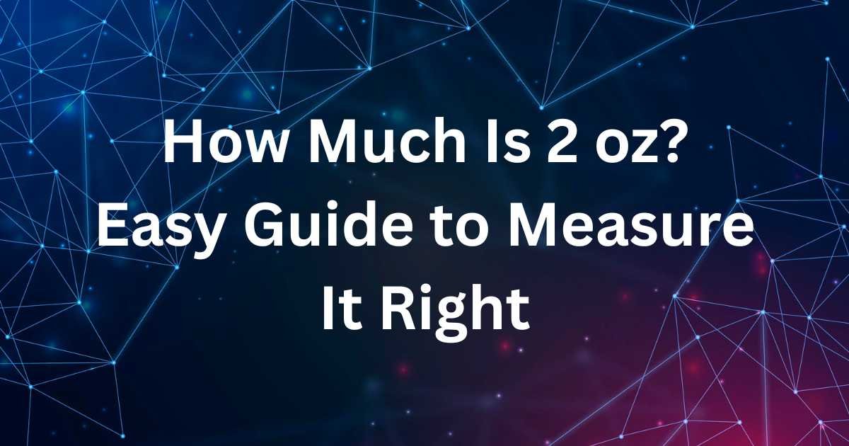 How Much Is 2 oz? Easy Guide to Measure It Right