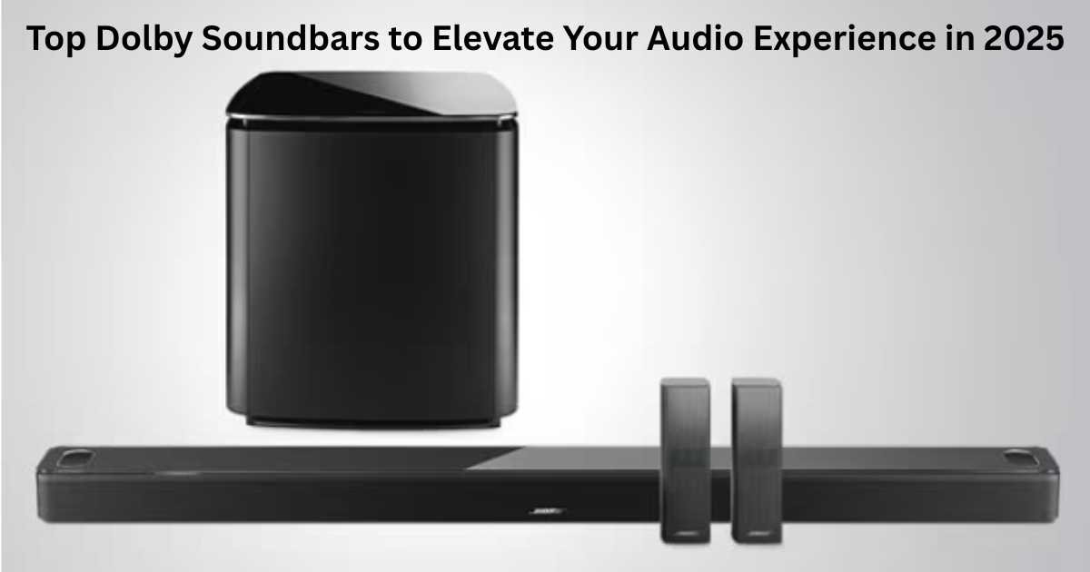Top Dolby Soundbars to Elevate Your Audio Experience in 2025