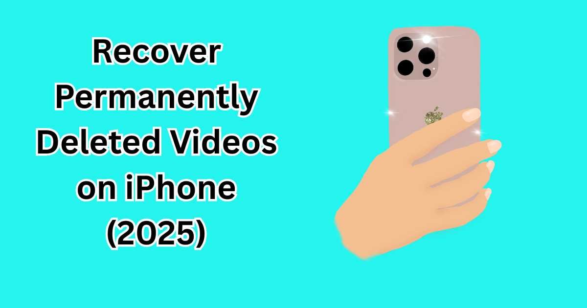 Recover Permanently Deleted Videos on iPhone (2025)