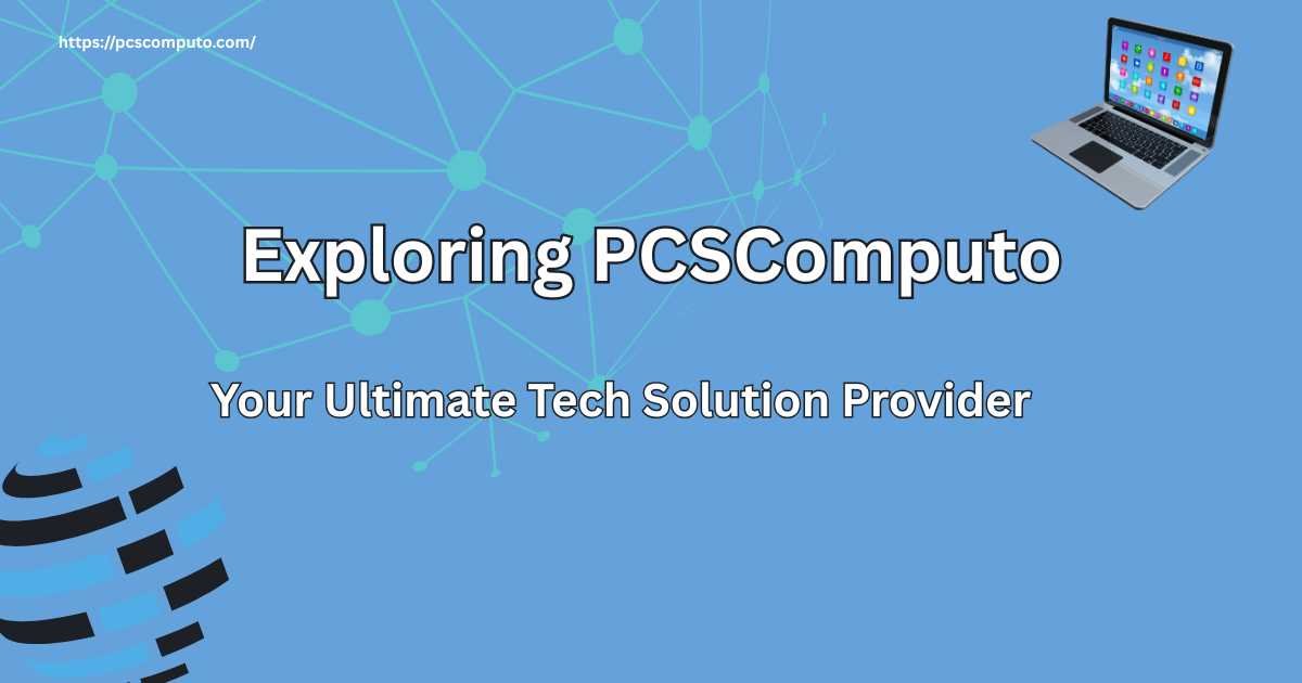 Exploring PCSComputo: Your Ultimate Tech Solution Provider