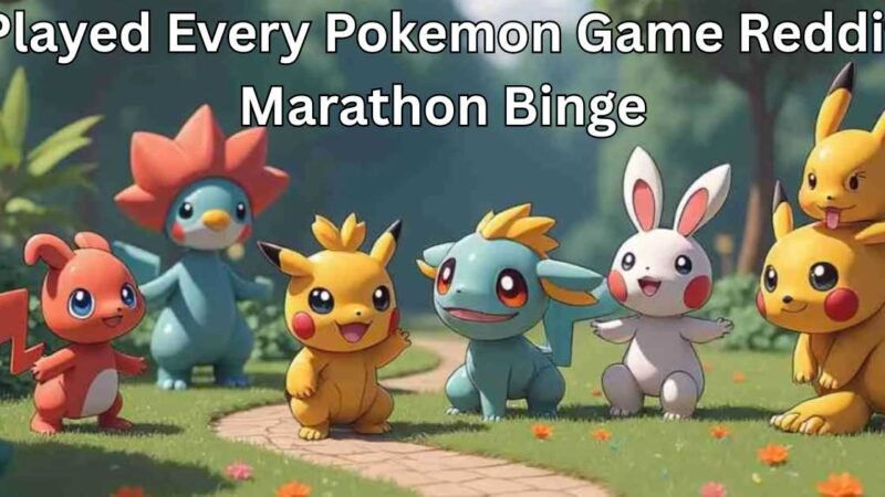 Played Every Pokemon Game Reddit Marathon Binge​