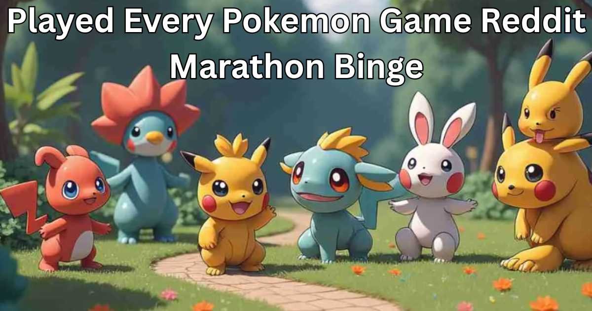 Played Every Pokemon Game Reddit Marathon Binge