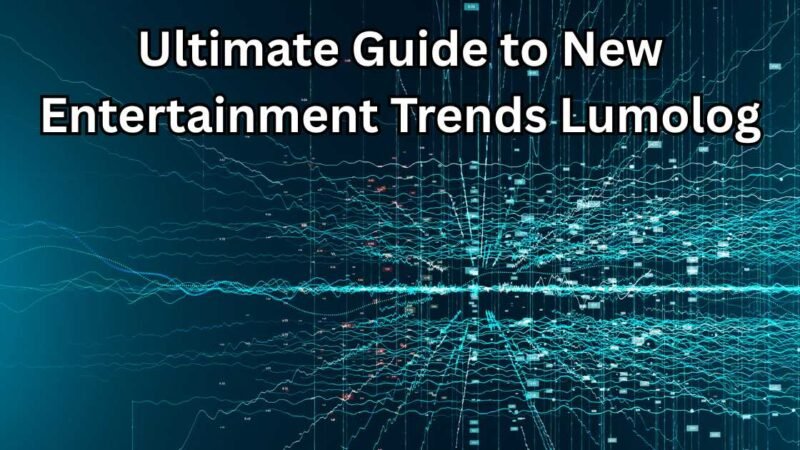 Ultimate Guide to New Entertainment Trends Lumolog