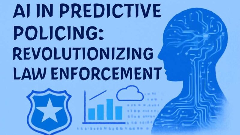 AI in Predictive Policing: Revolutionizing Law Enforcement