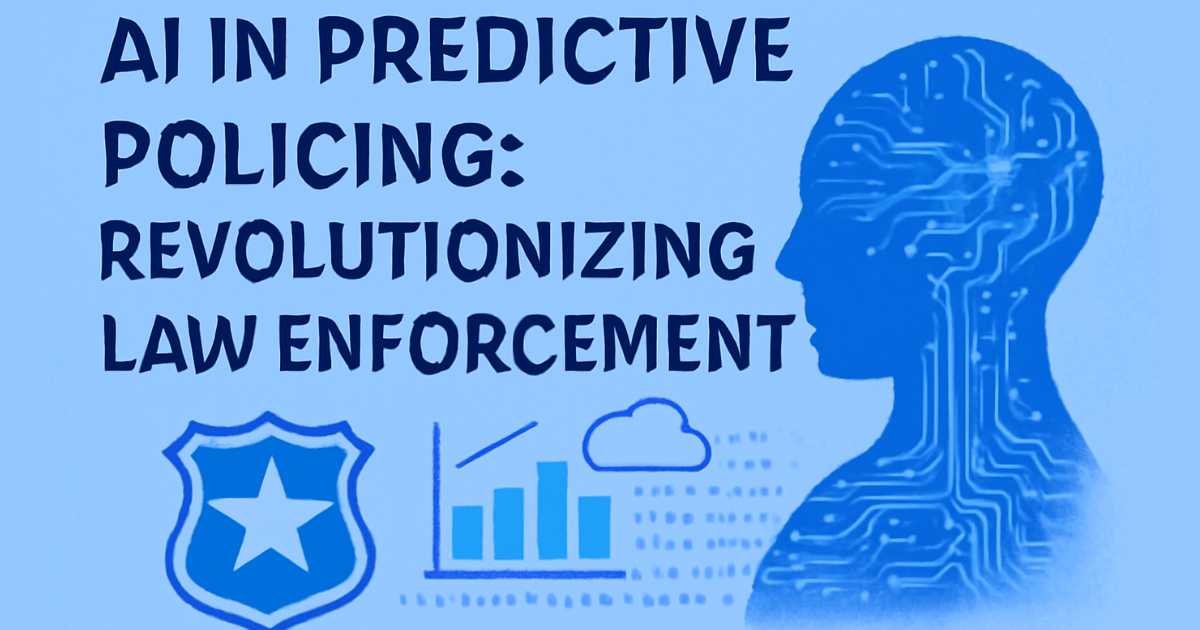 AI in Predictive Policing: Revolutionizing Law Enforcement