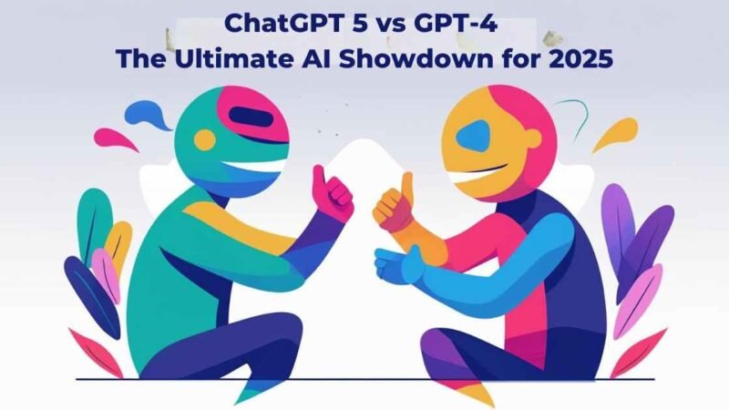 ChatGPT 5 vs GPT-4: The Ultimate AI Showdown for 2025