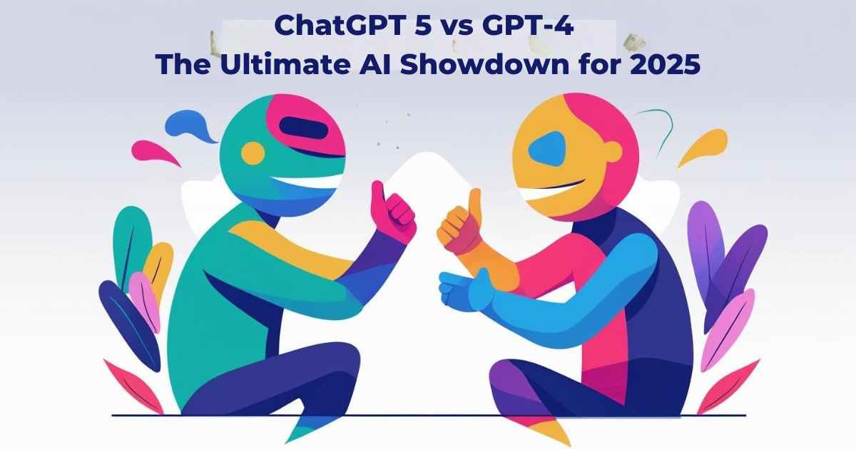 ChatGPT 5 vs GPT-4: The Ultimate AI Showdown for 2025