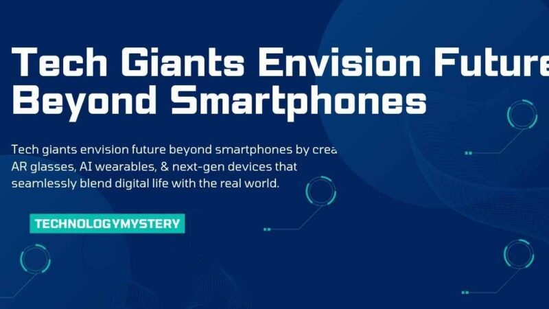 Tech Giants Envision Future Beyond Smartphones