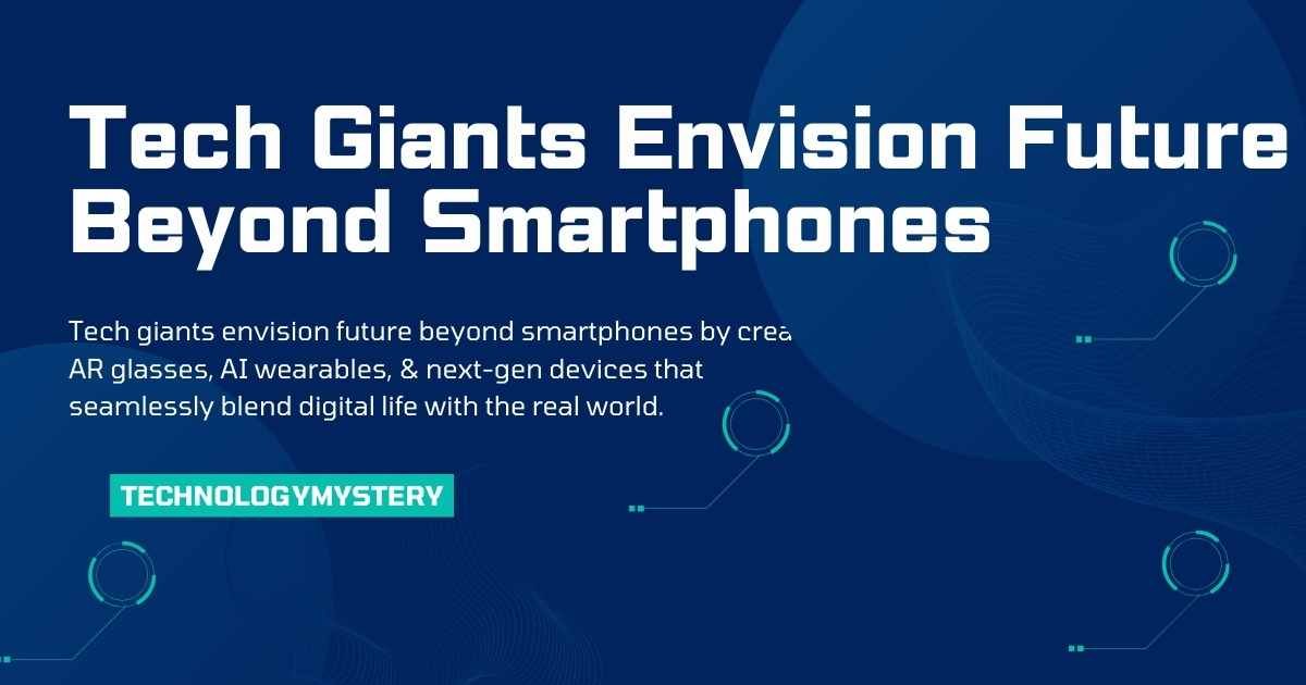 Tech Giants Envision Future Beyond Smartphones